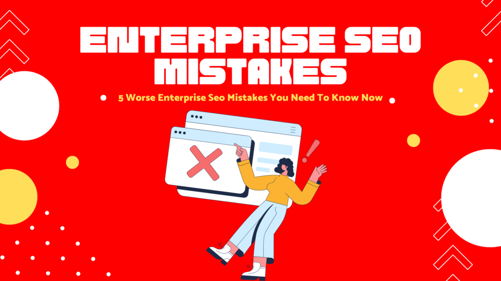 5-worst-enterprise-seo-mistakes/