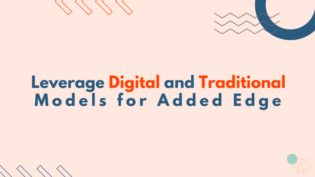 leverage-digital-and-traditional-models-for-added-edge